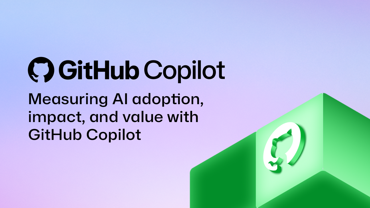 Measuring the Real Impact of AI and Unlocking More Value with GitHub Copilot